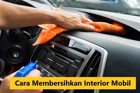 Cara Membersihkan Interior Mobil